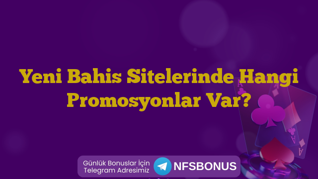Yeni Bahis Sitelerinde Hangi Promosyonlar Var?